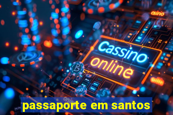 passaporte em santos